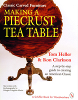 Classic Carved Furniture: Making a Piecrust Tea Table : A Step-By-Step Guide to Creating an American Classic (A Schiffer Book for Woodcarvers) 0887406165 Book Cover