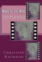 Movie of the Mind: Never Be Afraid to Look in the Mirror 1499123906 Book Cover