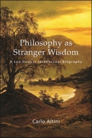 Philosophy as Stranger Wisdom: A Leo Strauss Intellectual Biography (Suny the Thought and Legacy of Leo Strauss) 1438490062 Book Cover