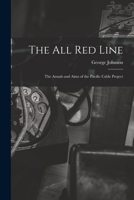 The All Red Line [microform]: the Annals and Aims of the Pacific Cable Project 1015308813 Book Cover