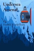 Undersea Arsenal: Submarine Warfare's Technological Advances And Impact B0F74PDHTW Book Cover
