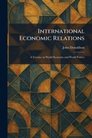 International Economic Relations: A Treatise on World Economy and World Politics 1025746457 Book Cover