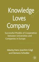 Knowledge Loves Company: Successful Models of Cooperation between Universities and Companies in Europe 0230575862 Book Cover