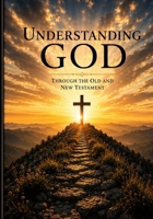 One God, One Story, One Savior: Understanding God through the Old and New Testament B0H3KVXKYP Book Cover