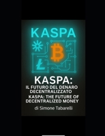 KASPA: The Future of Decentralized Money by Simone Tabarelli B0FHRQVFH1 Book Cover
