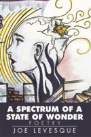 A Spectrum of a State of Wonder: Poetry 149904240X Book Cover