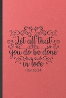 Let All That You Do Be Done in Love 1 Cor 16: 14: Funny Blank Lined Notebook/ Journal For Sunday Church Jesus, Christian Faith, Inspirational Saying Unique Special Birthday Gift Idea Classic 6x9 110 P 1698987544 Book Cover