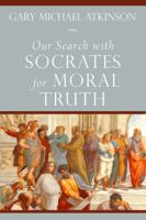 Our Search with Socrates for Moral Truth 0813227852 Book Cover
