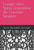 I luoghi della Spina, l'iniziazione dei Cavalieri Templari (Argomenti curiosi ed insoliti) (Italian Edition) B0BSJ63WBC Book Cover