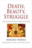 Death, Beauty, Struggle: Untouchable Women Create the World 0812249054 Book Cover