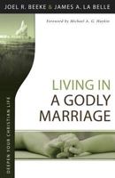 Living in a Godly Marriage 1601784635 Book Cover