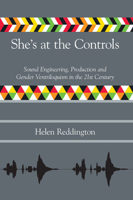 She's at the Controls: Sound Engineering, Production and Gender Ventriloquism in the 21st Century (Music Industry Studies) 1781796513 Book Cover