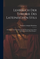 Lehrbuch Der Theorie Des Lateinischen Stils: Zum Schul- Und Privatgebrauch Mit Planmässig Ausgewählten Antibarbaristischen Bemerkungen... 1021590002 Book Cover