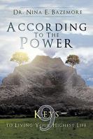 According to the Power: Nine Keys to Living Your Highest Life 1426929943 Book Cover