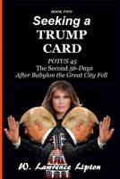 Seeking a Trump Card:: The Second Fifty-six Days After Babylon the Great City Fel 1546654119 Book Cover