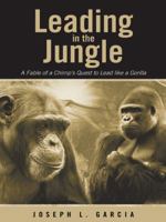 Leading in the Jungle: A Fable of a Chimp's Quest to Lead Like a Gorilla 1458216527 Book Cover