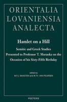 Hamlet on a Hill: Semitic and Greek Studies Presented to Professor T. Muraoka on the Occasion of His Sixty-Fifth Birthday (Orientalia Lovaniensia Analecta, 118) (Orientalia Lovaniensia Analecta, 118) 9042912154 Book Cover