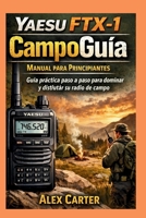 YAESU FTX-1 CampoGuía. Manual para principiantes: Guía práctica paso a paso para dominar y disfrutar su radio de campo (Spanish Edition) B0GGBTVJ93 Book Cover