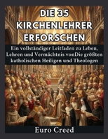 Die 35 Kirchenlehrer erforschen: Ein vollständiger Leitfaden zu Leben, Lehren und Vermächtnis vonDie größten katholischen Heiligen und Theologen (German Edition) B0H8L55Q12 Book Cover