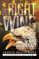 The Right Wing: The Good, the Bad, and the Crazy 1483630897 Book Cover