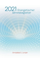 Energetischer Jahresbegleiter 2021: Ein Wirkbuch für Zeitreisende (German Edition) 3751978550 Book Cover