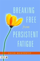 Breaking Free from Persistent Fatigue 1848191014 Book Cover