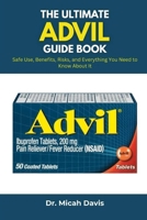 THE ULTIMATE ADVIL GUIDE BOOK: Safe Use, Benefits, Risks, and Everything You Need to Know About It B0FMRTRQFV Book Cover