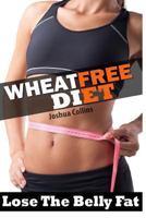 Wheat Free Diet: Lose the belly fat weight loss plan and wheat free recipe cookbook. Ideal diet for wheat, gluten and food allergy sufferers 0615835929 Book Cover