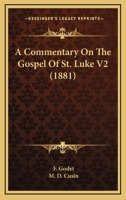 A Commentary On The Gospel Of St. Luke V2 0548732531 Book Cover