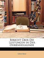 Bericht Über Die Leistungen in Der Ohrenheilkunde 1148468900 Book Cover