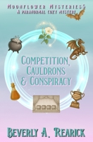 Competition, Cauldrons & Conspiracy: A Paranormal Cozy Mystery (Moonflower Mysteries Series Book Five) (Moonflower Mystery Series) B0CLV1D7JD Book Cover