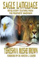 Eagle Language: Revelatory Teaching From The Prophetic Dimension 1518693490 Book Cover