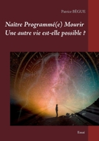 Naître Programmé(e) Mourir Une autre vie est-elle possible ? (French Edition) 2322165131 Book Cover