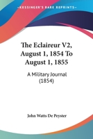 The Eclaireur V2, August 1, 1854 To August 1, 1855: A Military Journal 1167046072 Book Cover