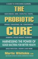 The probiotic cure. Harnessing the power of good bacteria for better health 0757004237 Book Cover