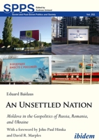 An Unsettled Nation: Moldova in the Geopolitics of Russia, Romania, and Ukraine 3838215826 Book Cover