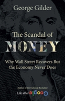 The Scandal of Money: Why Wall Street Recovers but the Economy Never Does 1621575756 Book Cover