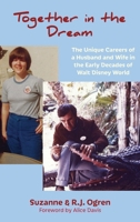 Together in the Dream: The Unique Careers of a Husband and Wife in the Early Decades of Walt Disney World 1941500676 Book Cover