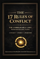 The 17 Rules of Conflict: The Unbreakable Laws Beneath Every Fight B0GZLN4ZGP Book Cover