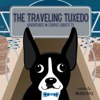 The Traveling Tuxedo: Adventures in Corpus Christi, TX 1968450076 Book Cover