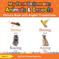 My First Indonesian Animals & Insects Picture Book with English Translations: Bilingual Early Learning & Easy Teaching Indonesian Books for Kids 0369602498 Book Cover