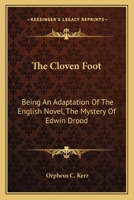 The Cloven Foot, an Adaptation of the English Novel, the Mystery of Edwin Drood, (Z11: By Charles Dickens to American Scenes, and Customs and Nomenclature (Classic Reprint) 117715689X Book Cover