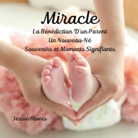 Miracle, La Bénédiction D'un Parent, Un Nouveau-Né, Souvenirs et Moments Signifiants (French Edition) 1738110095 Book Cover