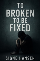 To Broken To Be Fixed (To Broken To Be Fixed Series) B0FKZZBZ2P Book Cover