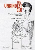 Unkindest Cut: A Cartoon History of Ulster, 1900-2000 0856406821 Book Cover