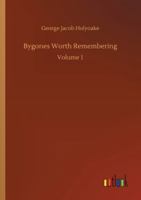 Bygones Worth Remembering; Volume 1 1511973684 Book Cover