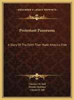 Protestant Panorama: A Story Of The Faith That Made America Free 0548442789 Book Cover