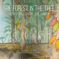 The Forest in the Tree: How Fungi Shape the Earth (Small Friends Books) 1486322611 Book Cover