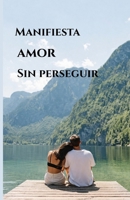 MANIFIESTA AMOR SIN PERSEGUIR (Spanish Edition) B0GY9RDDKH Book Cover