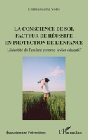 La conscience de soi, facteur de réussite en protection de l'enfance: L'identité de l'enfant comme levier éducatif (Éducateurs Et Préventions) (French Edition) 2336593556 Book Cover